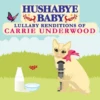 HUSHABYE LULLABY RENDITIONS OF CARRIE UNDERWOOD 2 HUSHABYE LULLABY RENDITIONS OF CARRIE UNDERWOOD -Deals Baby Products Store cmh records inc hushabye lullaby renditions of car