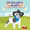 HUSHABYE LULLABY RENDITIONS OF GARTH BROOKS -Deals Baby Products Store cmh records inc hushabye lullaby renditions of gar