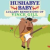 HUSHABYE LULLABY RENDITIONS OF VINCE GILL