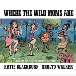 WHERE THE WILD MOMS ARE